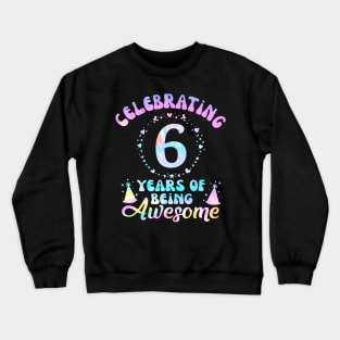 6Th Birthday Gift Idea Tie Dye 6 Year Of Being Awesome Crewneck Sweatshirt